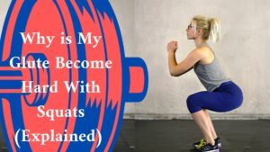 Why is My Glute Become Hard With Squats (Explained)