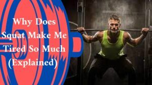 Why Does Squat Make Me Tired So Much (Explained) 
