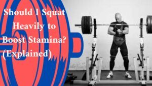 Should I Squat Heavily to Boost Stamina? (Explained)