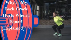 Why is My Back Crack Hurts When I Squat? (Explained)