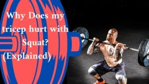 Why Does my tricep hurt with Squat? (Explained) 