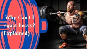 Why Can’t I squat heavy? (Explained)