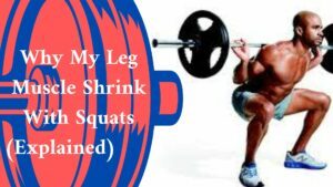 Why My Leg Muscle Shrink With Squats (Explained)