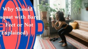 Why Should I squat with Bare Feet or Not (Explained)