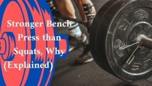 Stronger Bench Press than Squats, Why (Explained) 