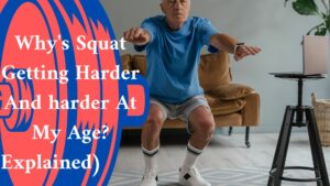 Why's Squat Getting Harder And harder At My Age? (Explained)