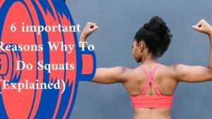 6 important Reasons Why To Do Squats (Explained)