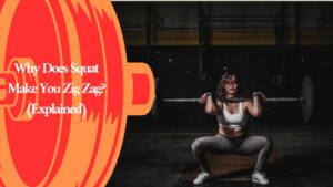 Why Does Squat Make You Zig Zag? (Explained)