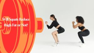 Will Squats Reduce thigh Fat or Not?