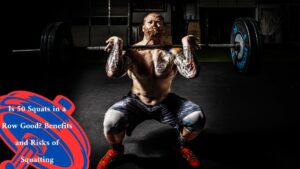Is 50 Squats in a Row Good? Benefits and Risks of Squatting
