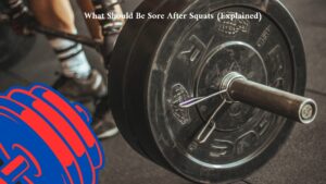 What Should Be Sore After Squats (Explained) 
