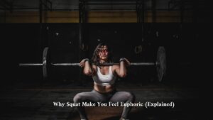 Why Squat Make You Feel Euphoric (Explained)