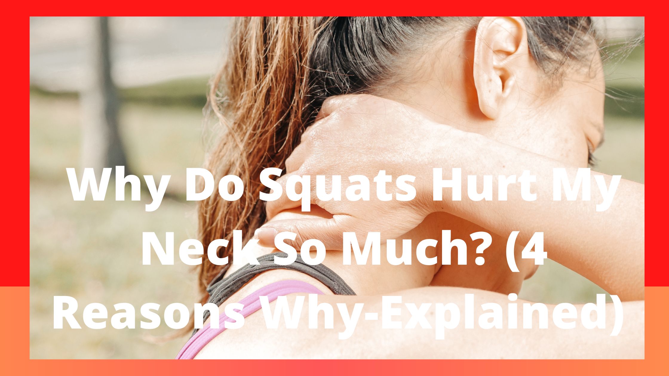 why-do-squats-hurt-my-neck-so-much-4-reasons-why-explained-in-2024