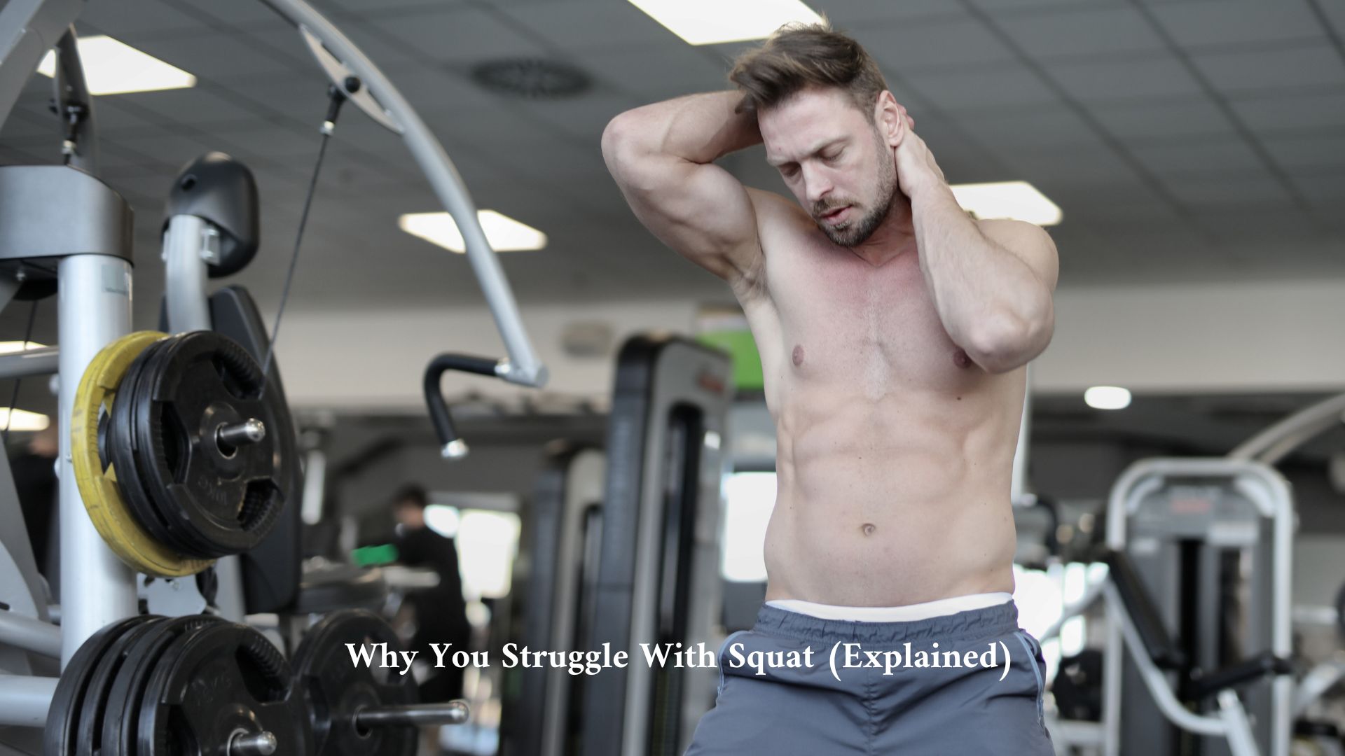 Why You Struggle With Squat (Explained)